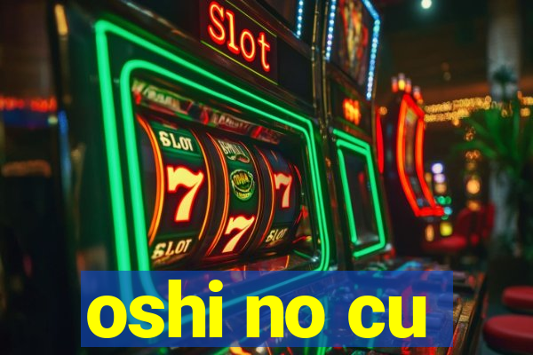 oshi no cu